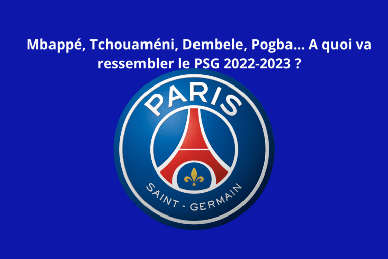 Mbappe Tchouameni Dembele Pogba… A quoi va ressembler le PSG 2022 2023 Mbappé, Tchouaméni, Dembele, Pogba… A quoi va ressembler le PSG 2022-2023 ?