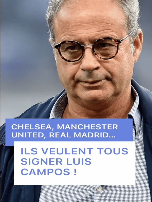 Chelsea, Manchester United, Real Madrid… Ils veulent tous signer Luis Campos !