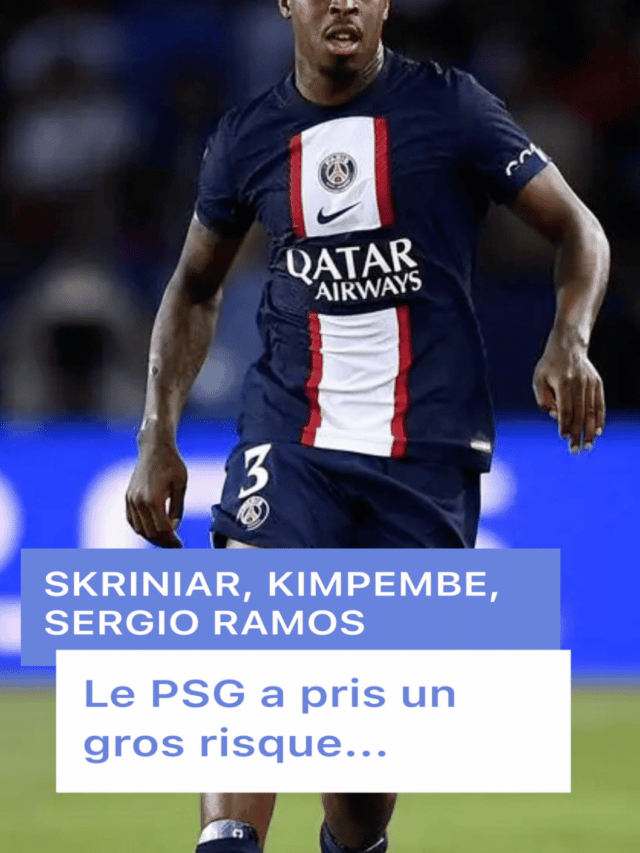 Skriniar, Kimpembe, Sergio Ramos… Le PSG a pris un gros risque