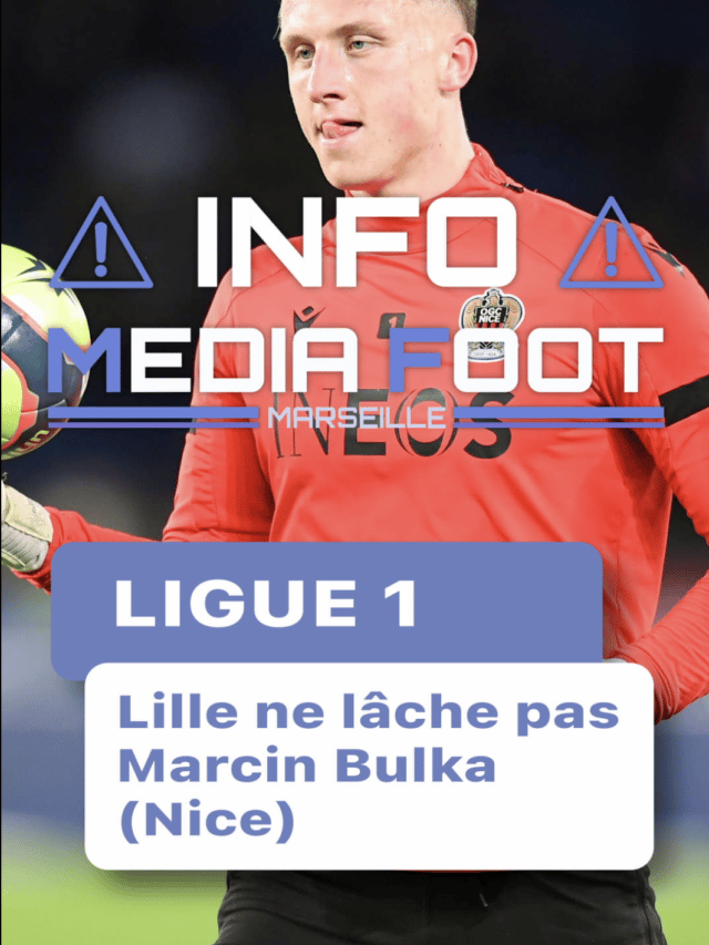 Lille ne lâche pas Marcin Bulka (Nice) (INFO Média Foot)