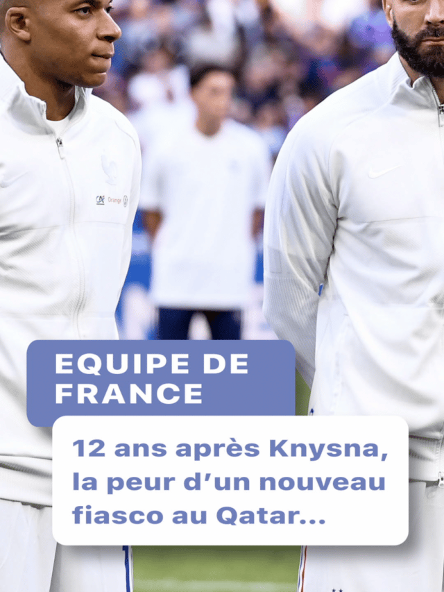 Équipe de France : 12 ans après Knysna, la peur d’un nouveau fiasco au Qatar…